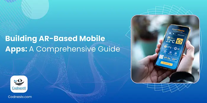 Building AR-Based Mobile Apps: A Comprehensive Guide
