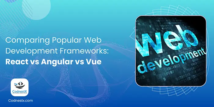 Comparing Popular Web Development Frameworks: React vs Angular vs Vue